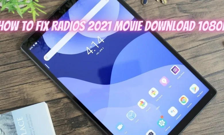 How to fix radios 2021 movie download 1080p
